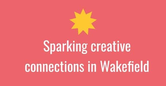 Spark graphic- white text saying Sparking Creative Connections in Wakefield on pink background with yellow 9 point star above