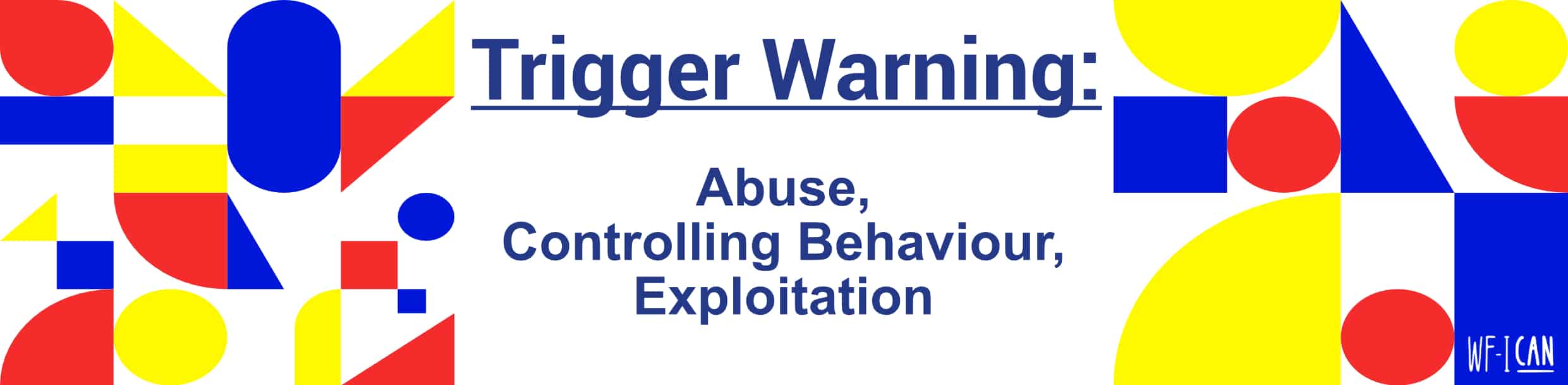 wfican trigger warning abuse, controlling behaviour, exploitation